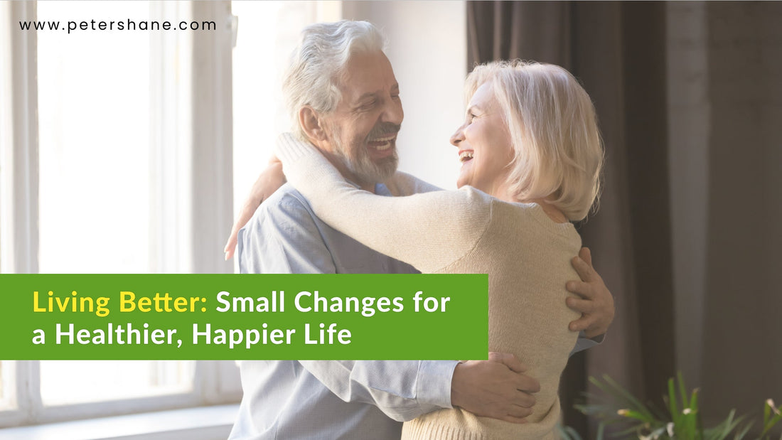 Living Better: Small Changes for a Healthier and Happier Life