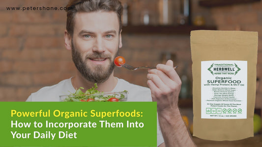 Powerful Organic superfoods: How to Incorporate Them Into Your Daily Diet